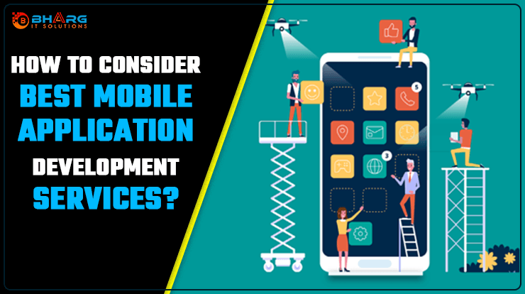 How to Consider Best Mobile Application Development Services?